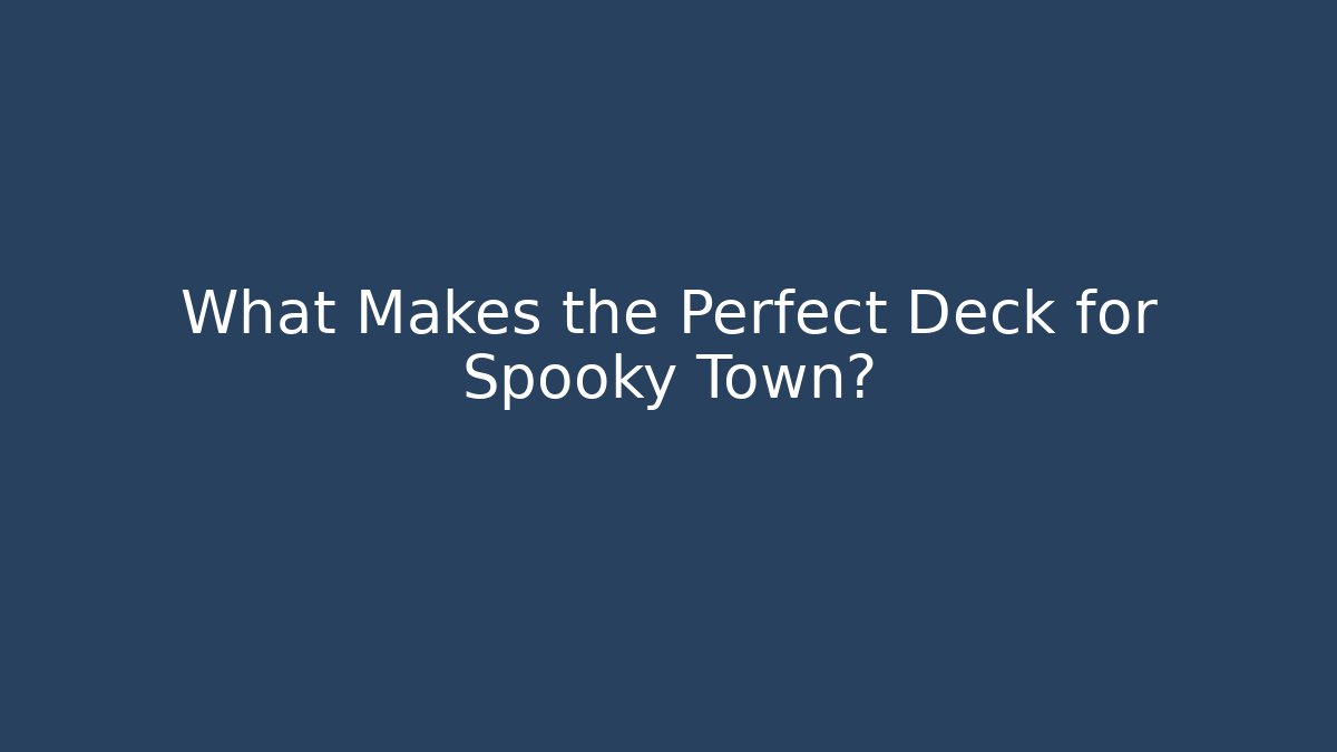 What Makes the Perfect Deck for Spooky Town? - Create More Assets