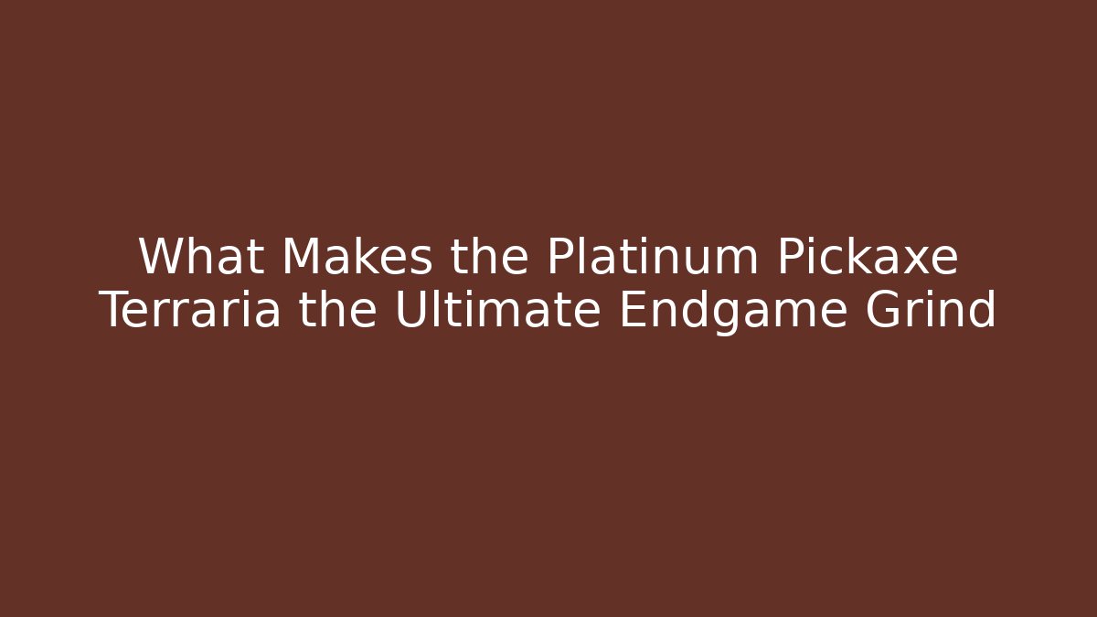 What Makes the Platinum Pickaxe Terraria the Ultimate Endgame Grind