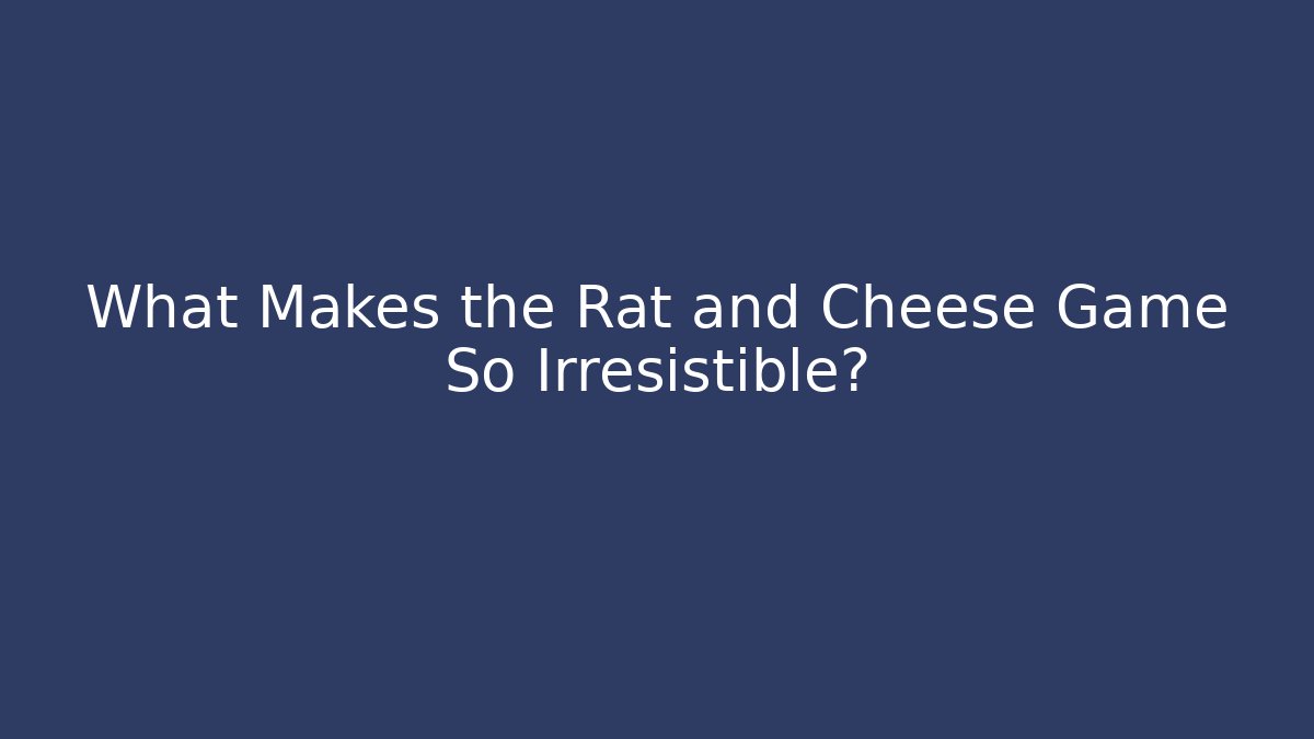 What Makes the Rat and Cheese Game So Irresistible?