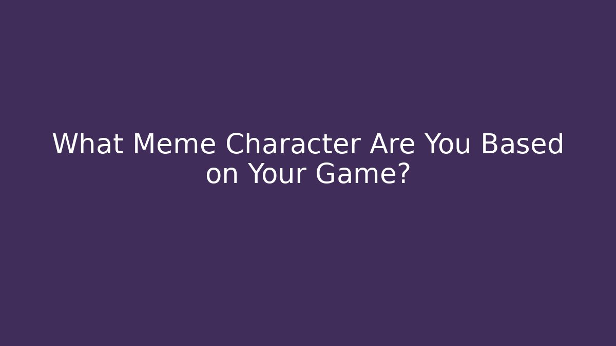 What Meme Character Are You Based on Your Game? - Create More Assets