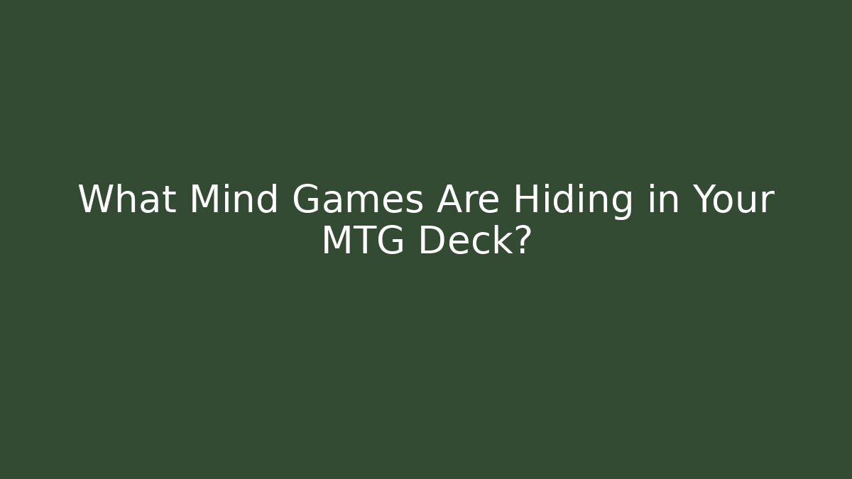 What Mind Games Are Hiding in Your MTG Deck?