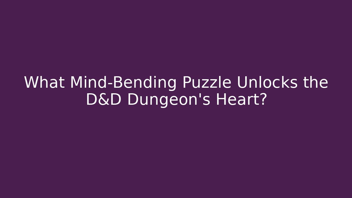 What Mind-Bending Puzzle Unlocks the D&D Dungeon's Heart?
