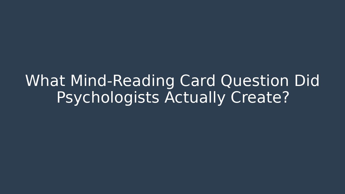 What Mind-Reading Card Question Did Psychologists Actually Create?