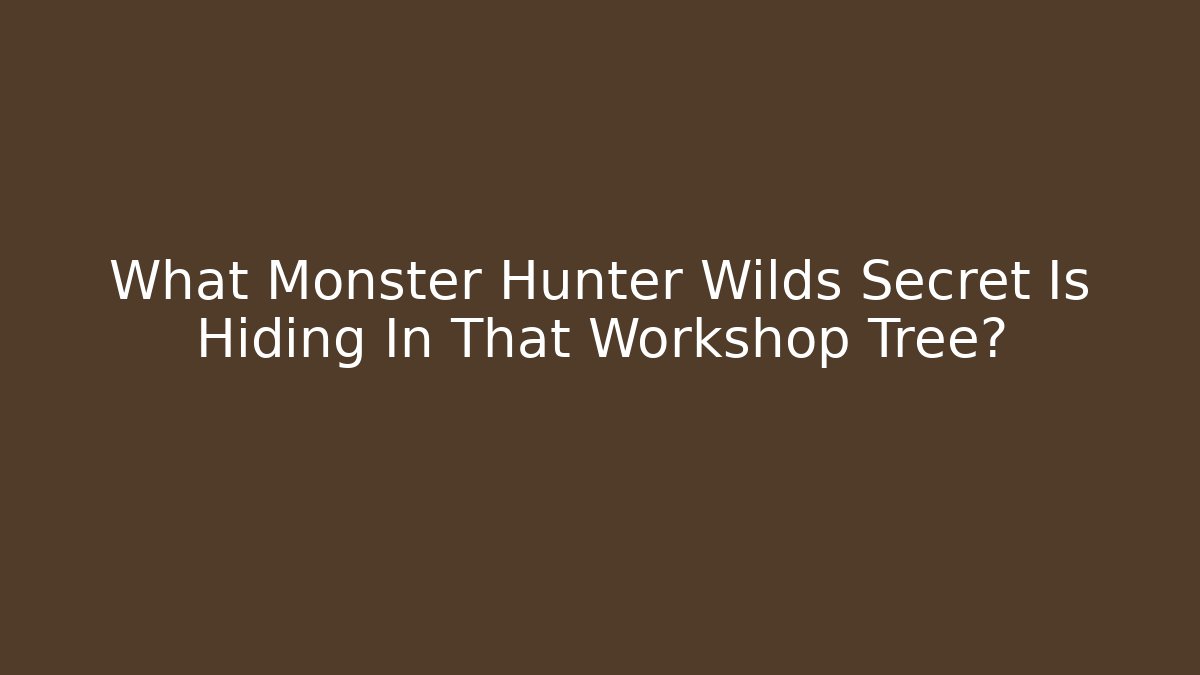 What Monster Hunter Wilds Secret Is Hiding In That Workshop Tree?