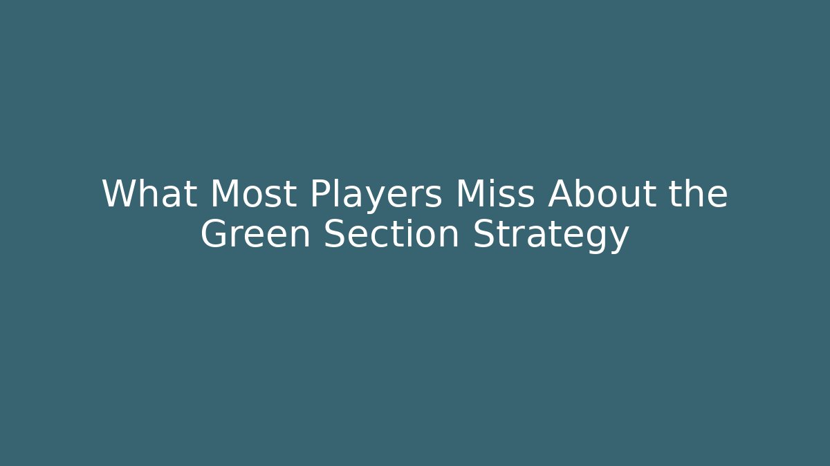 What Most Players Miss About the Green Section Strategy