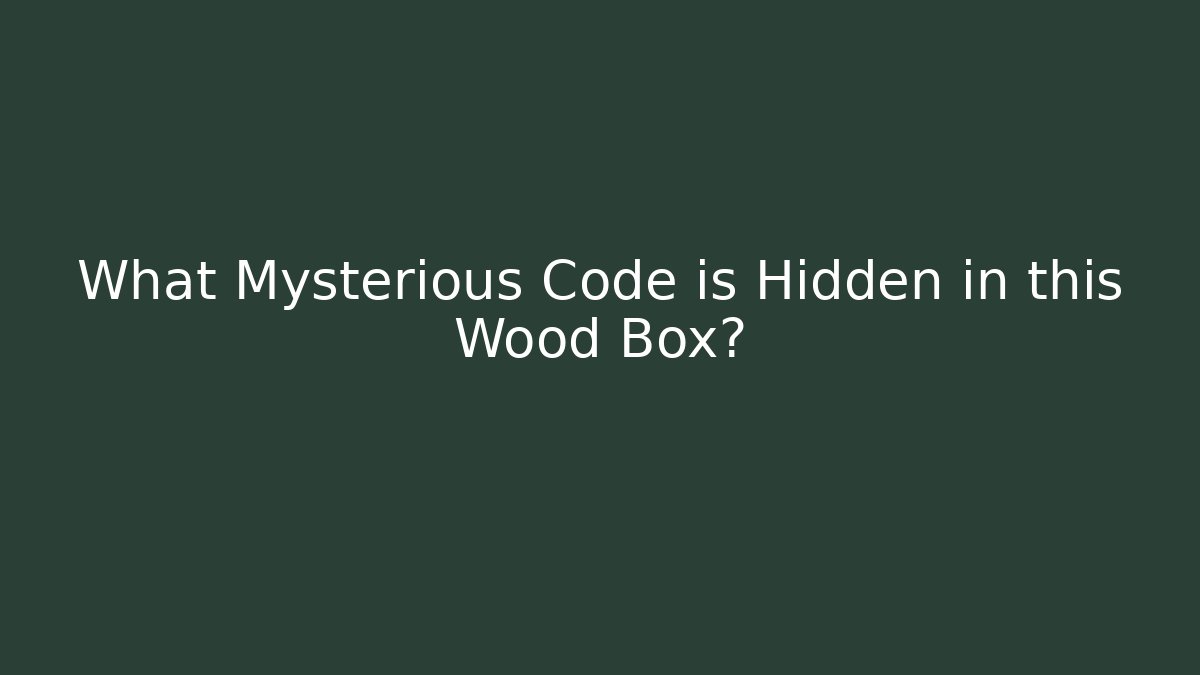 What Mysterious Code is Hidden in this Wood Box? - Create More Assets