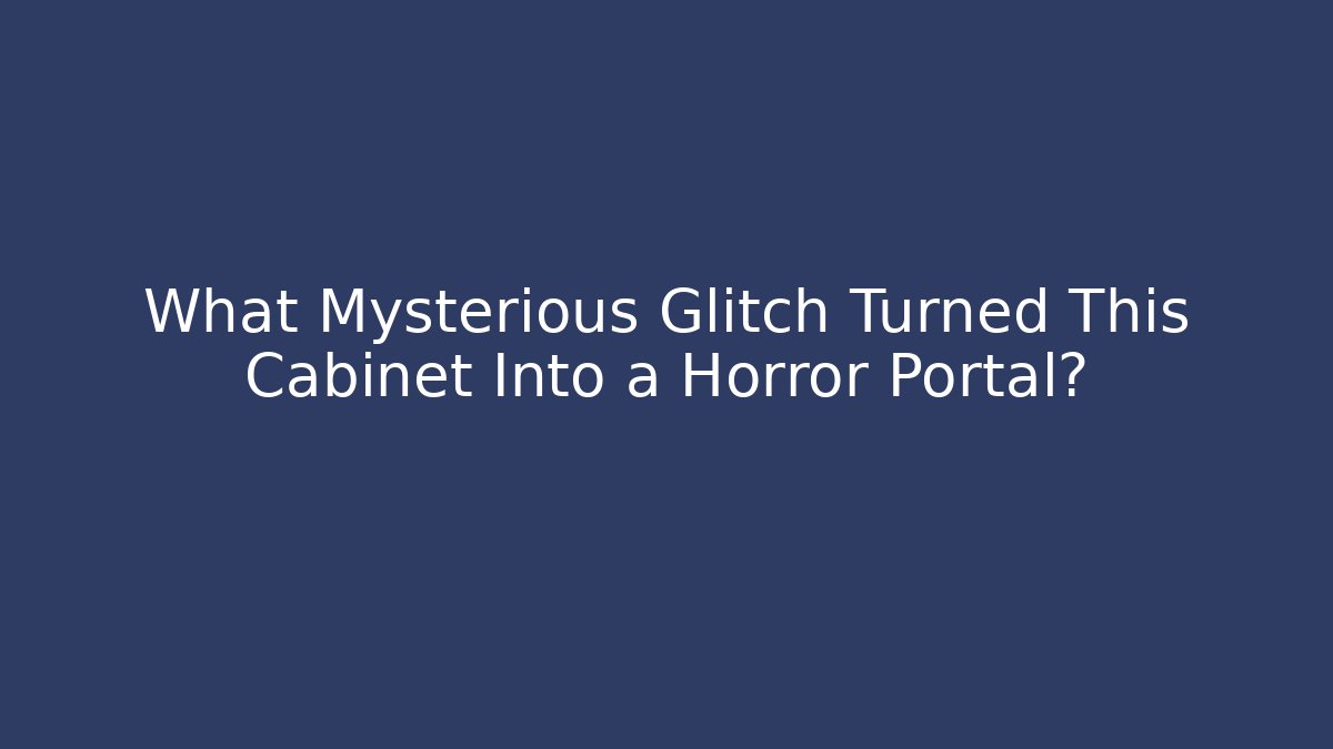 What Mysterious Glitch Turned This Cabinet Into a Horror Portal?
