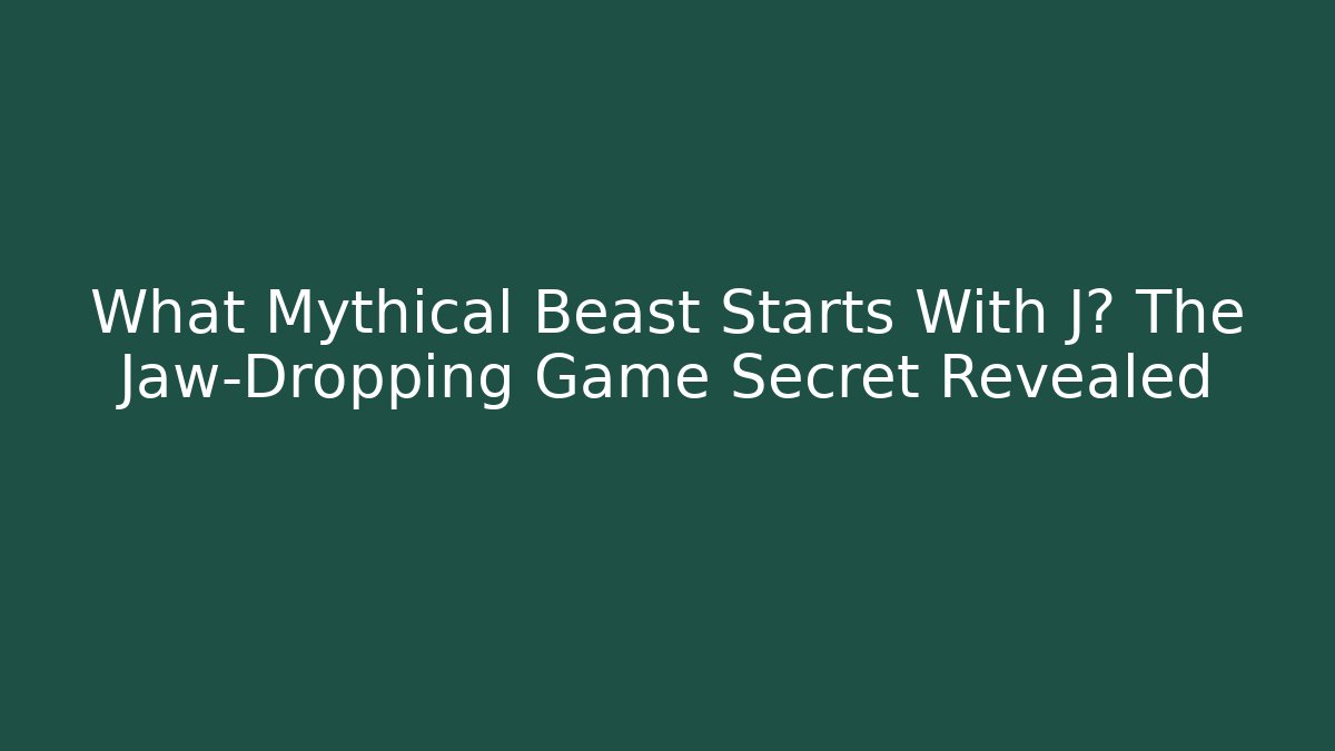 What Mythical Beast Starts With J? The Jaw-Dropping Game Secret Revealed