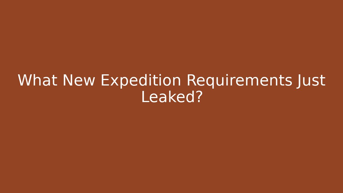 What New Expedition Requirements Just Leaked?