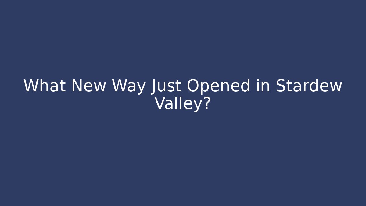 What New Way Just Opened in Stardew Valley?