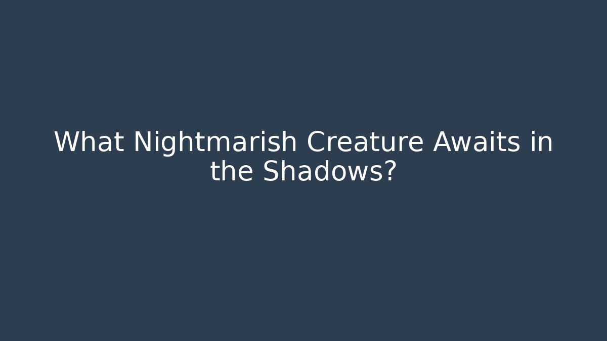 What Nightmarish Creature Awaits in the Shadows? - Create More Assets