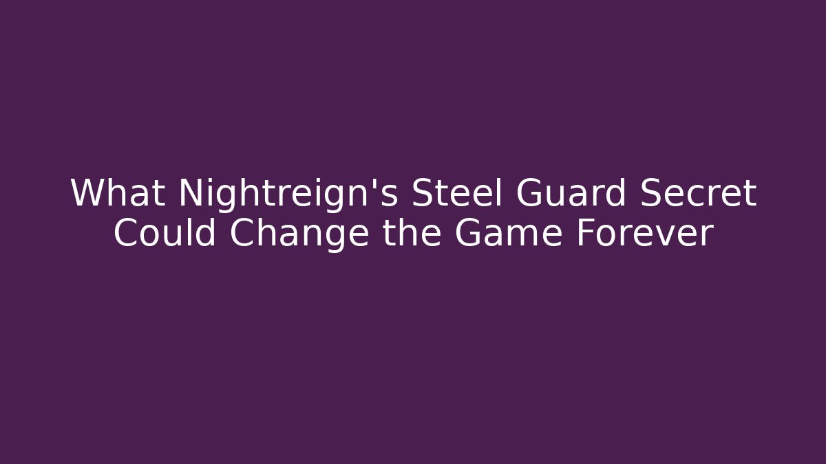 What Nightreign's Steel Guard Secret Could Change the Game Forever