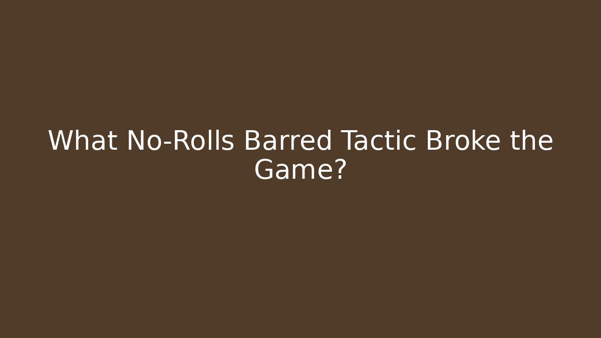 What No-Rolls Barred Tactic Broke the Game? - Create More Assets