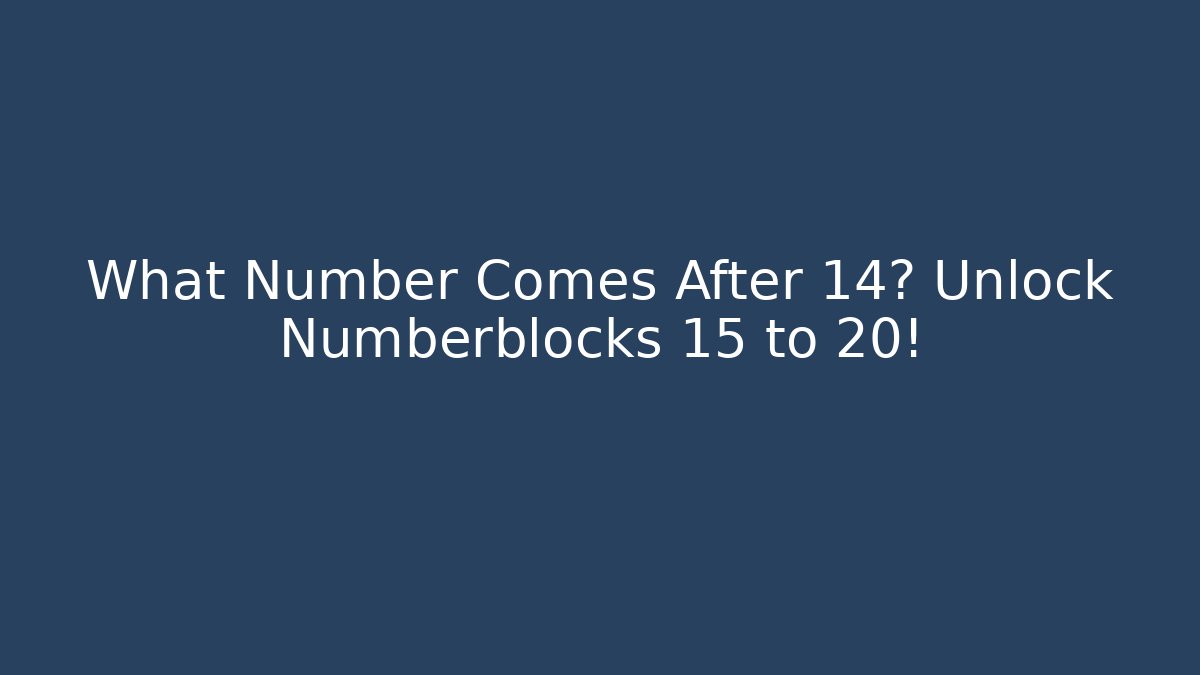 What Number Comes After 14? Unlock Numberblocks 15 to  20!