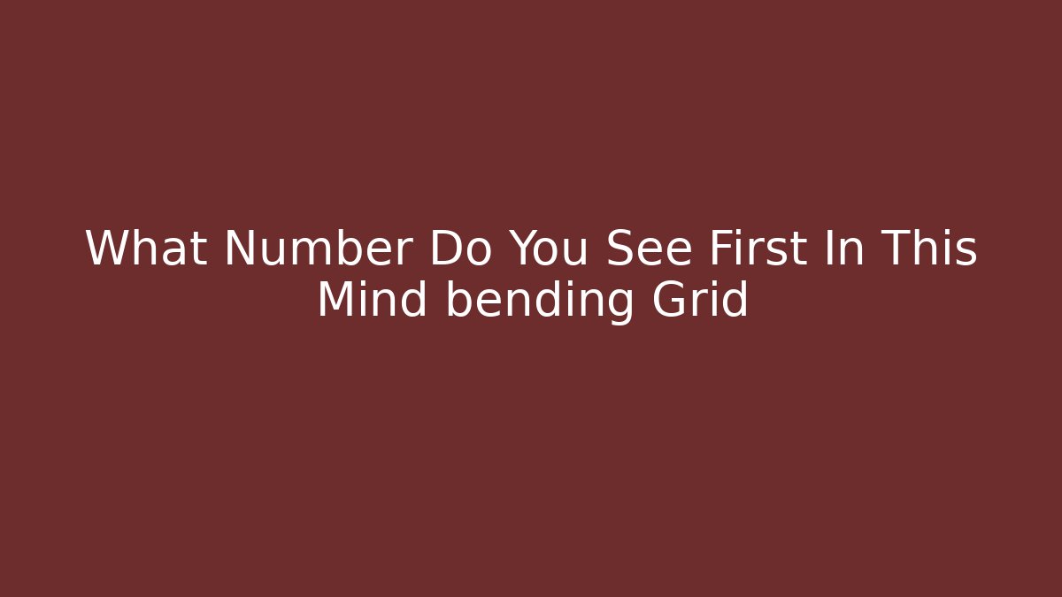 What Number Do You See First In This Mind bending Grid - Create More Assets