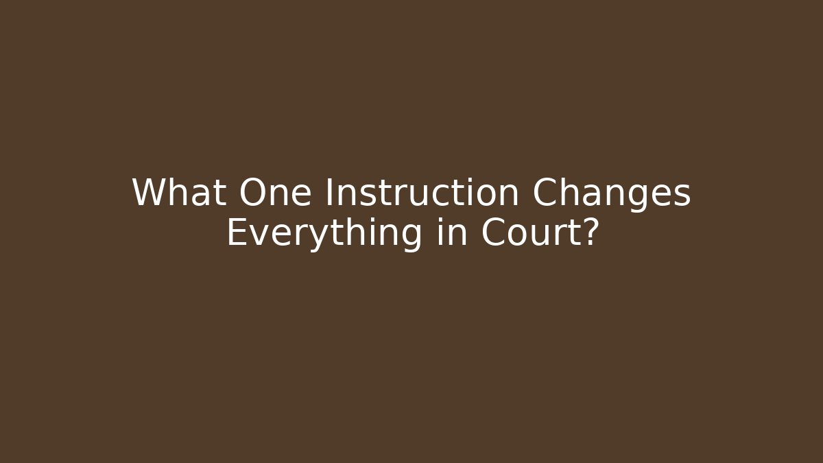 What One Instruction Changes Everything in Court?