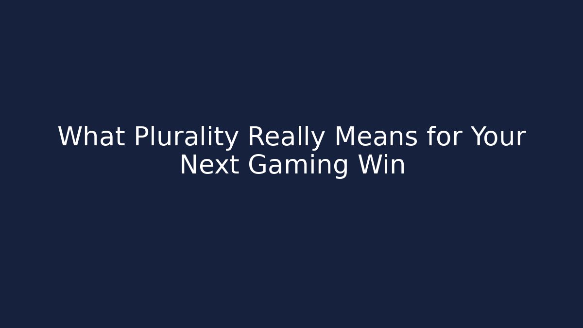 What Plurality Really Means for Your Next Gaming Win - Create More Assets