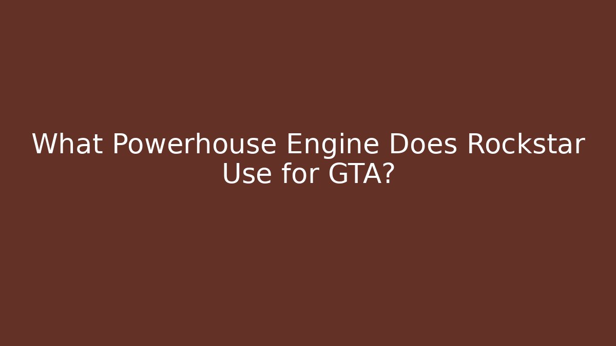 What Powerhouse Engine Does Rockstar Use for GTA? - Create More Assets