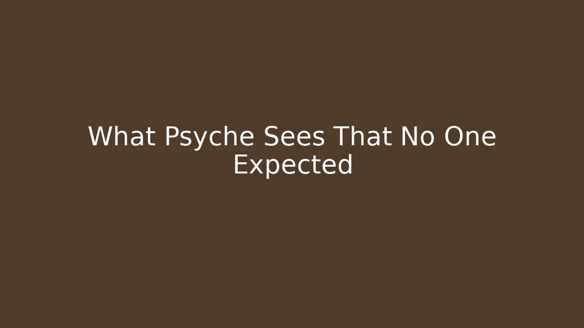 What Psyche Sees That No One Expected