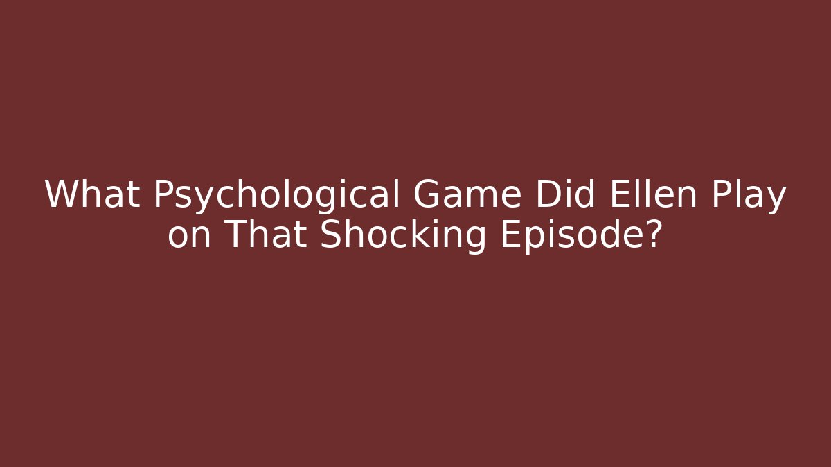 What Psychological Game Did Ellen Play on That Shocking Episode?