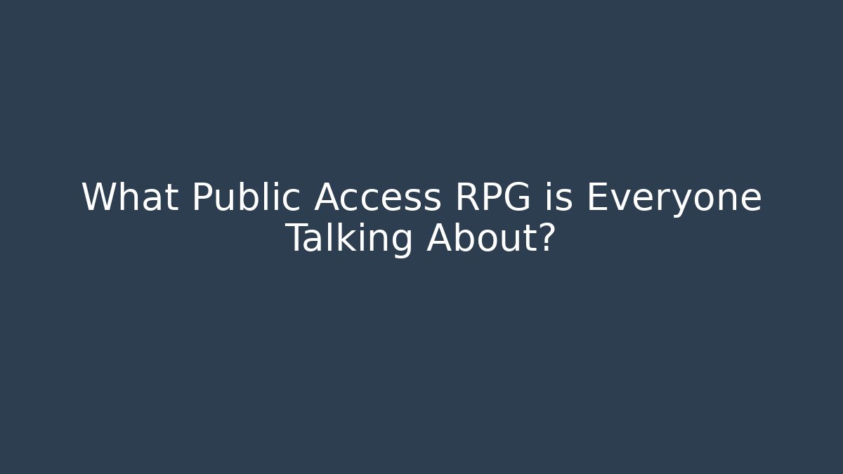What Public Access RPG is Everyone Talking About? - Create More Assets
