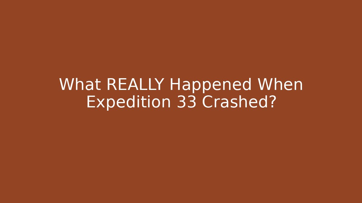 What REALLY Happened When Expedition 33 Crashed?