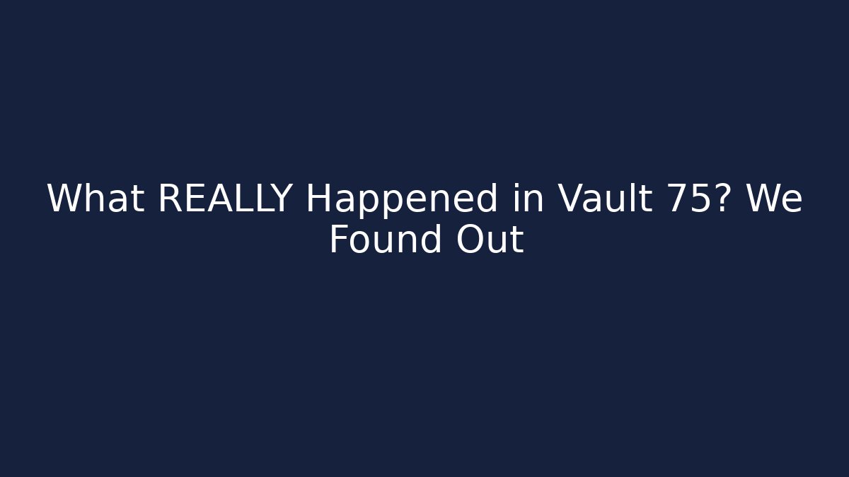 What REALLY Happened in Vault 75? We Found Out - Create More Assets
