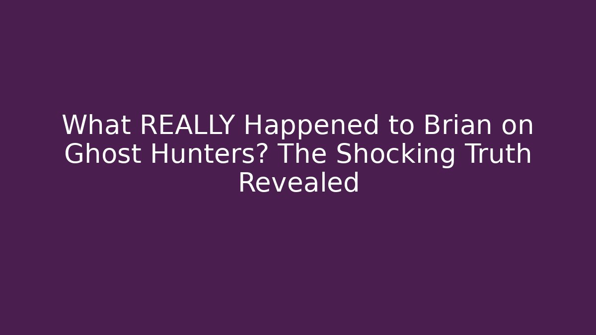 What REALLY Happened to Brian on Ghost Hunters? The Shocking Truth Revealed