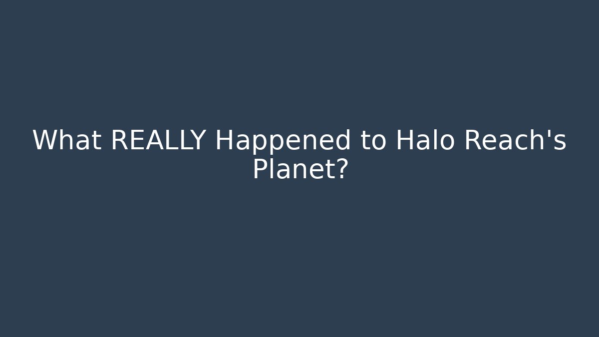 What REALLY Happened to Halo Reach's Planet?