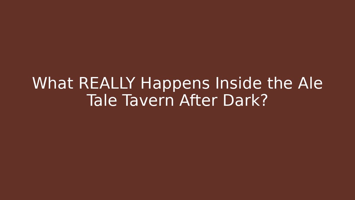 What REALLY Happens Inside the Ale Tale Tavern After Dark?