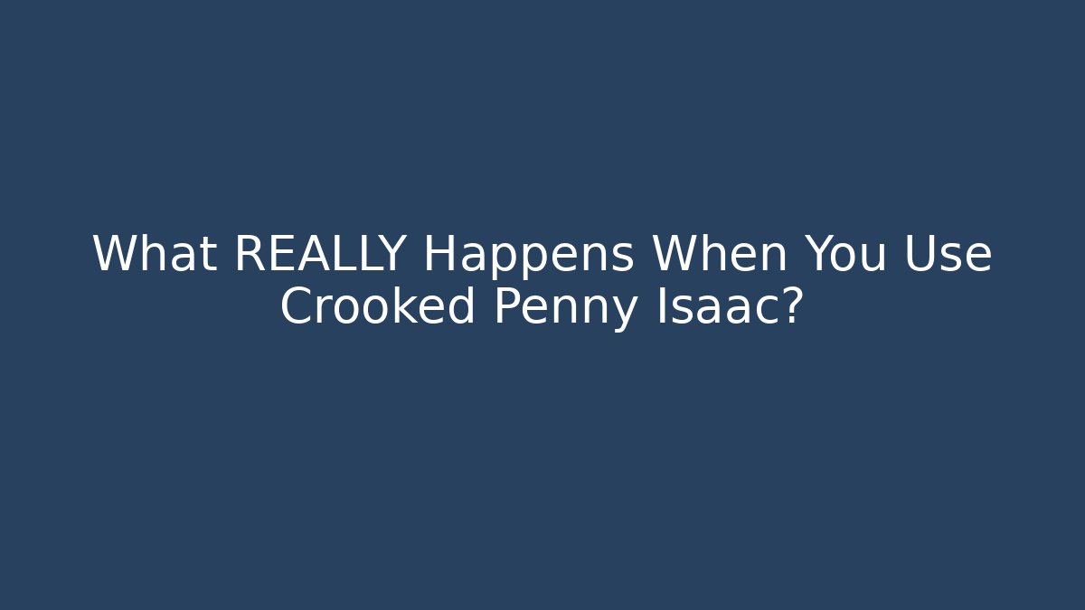 What REALLY Happens When You Use Crooked Penny Isaac?