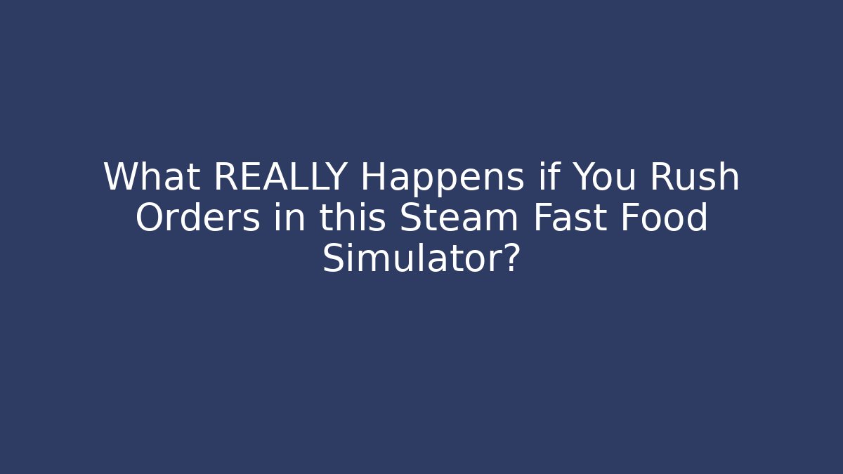 What REALLY Happens if You Rush Orders in this Steam Fast Food Simulator?