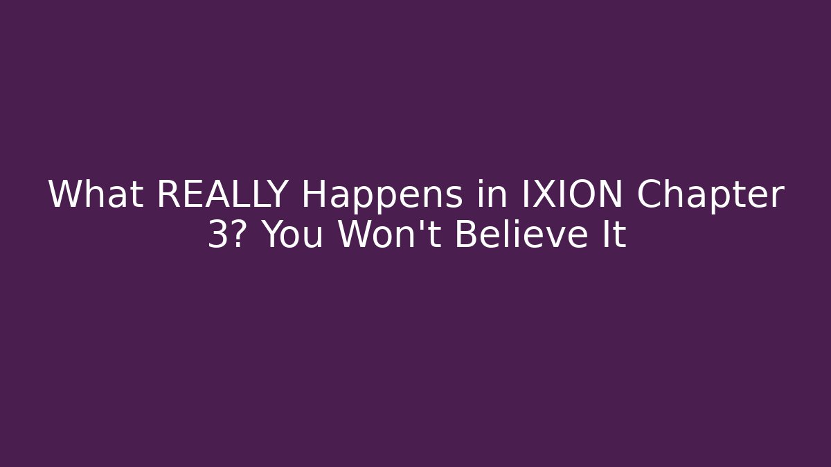 What REALLY Happens in IXION Chapter 3? You Won't Believe It