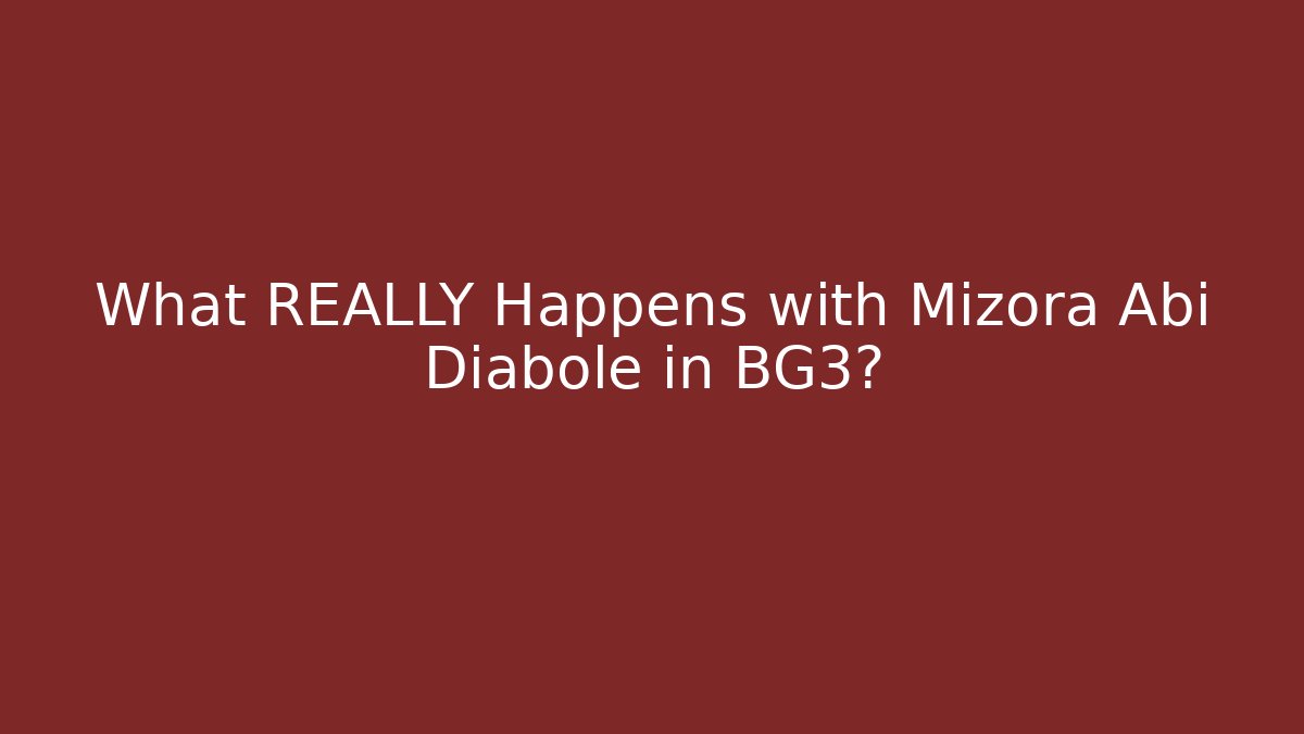 What REALLY Happens with Mizora Abi Diabole in BG3?
