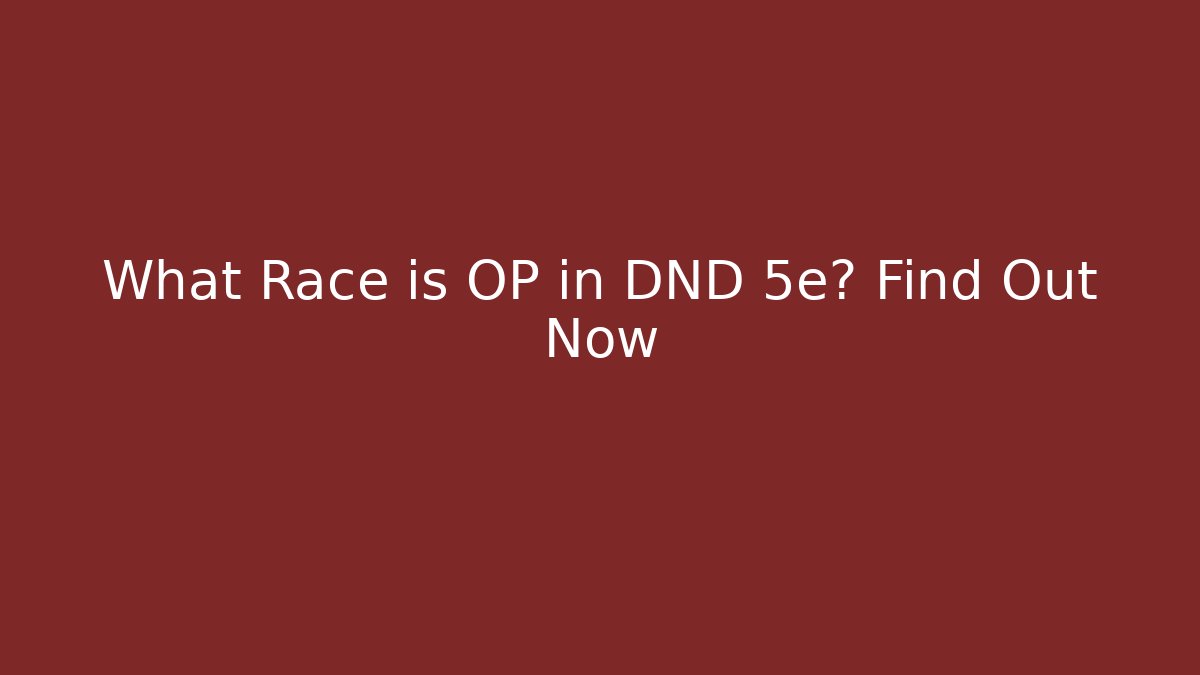 What Race is OP in DND 5e? Find Out Now