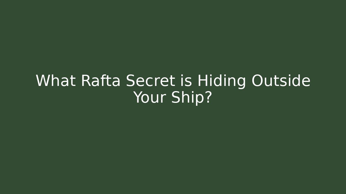 What Rafta Secret is Hiding Outside Your Ship?