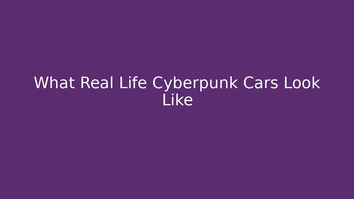What Real Life Cyberpunk Cars Look Like