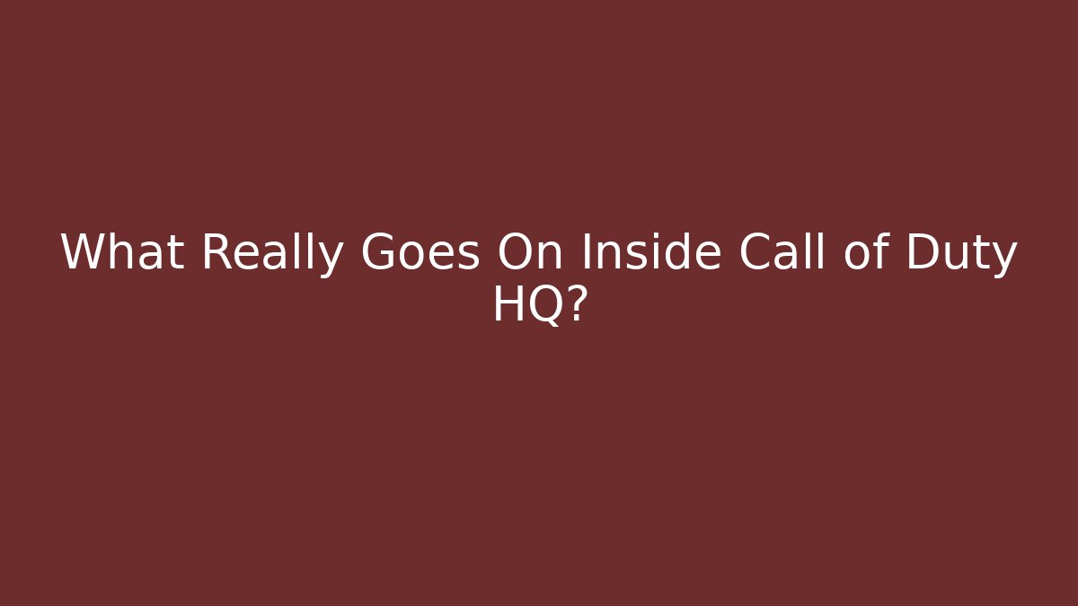 What Really Goes On Inside Call of Duty HQ?