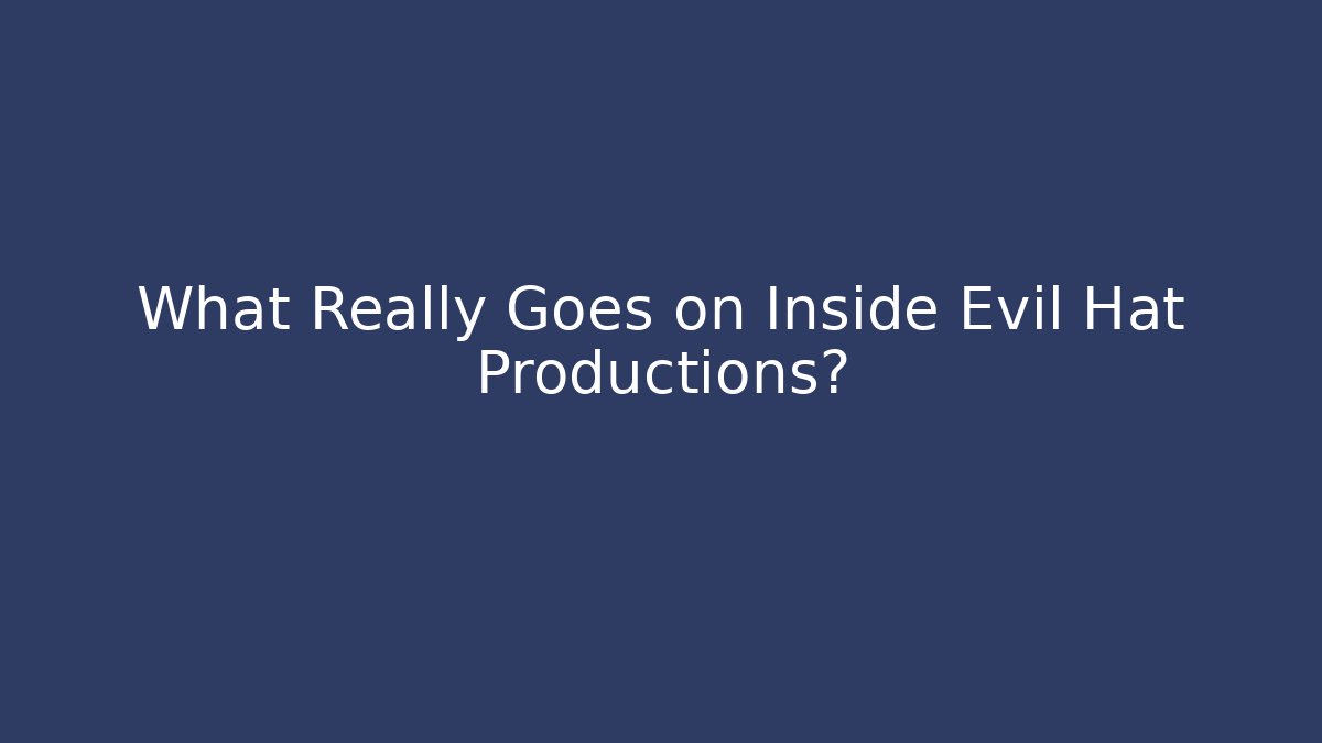 What Really Goes on Inside Evil Hat Productions?
