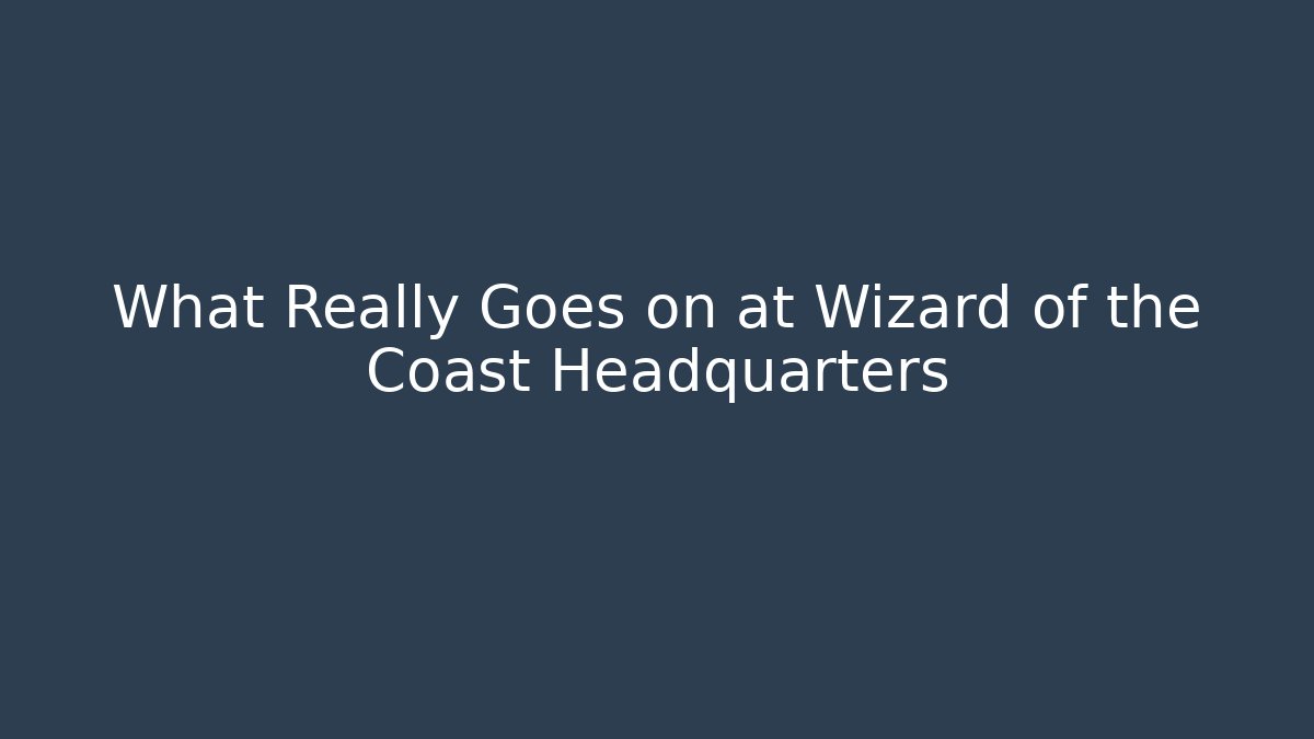 What Really Goes on at Wizard of the Coast Headquarters
