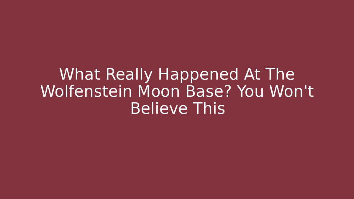 What Really Happened At The Wolfenstein Moon Base? You Won't Believe This