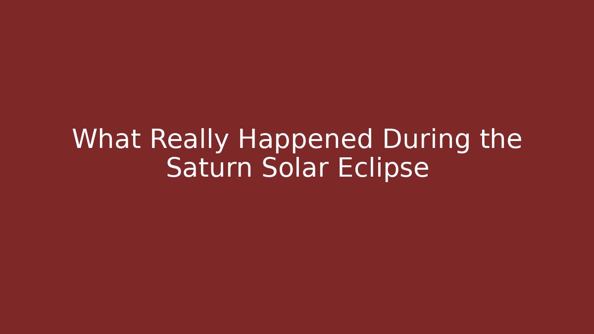 What Really Happened During the Saturn Solar Eclipse