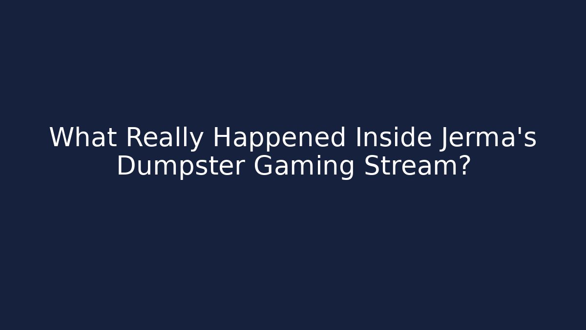 What Really Happened Inside Jerma's Dumpster Gaming Stream?