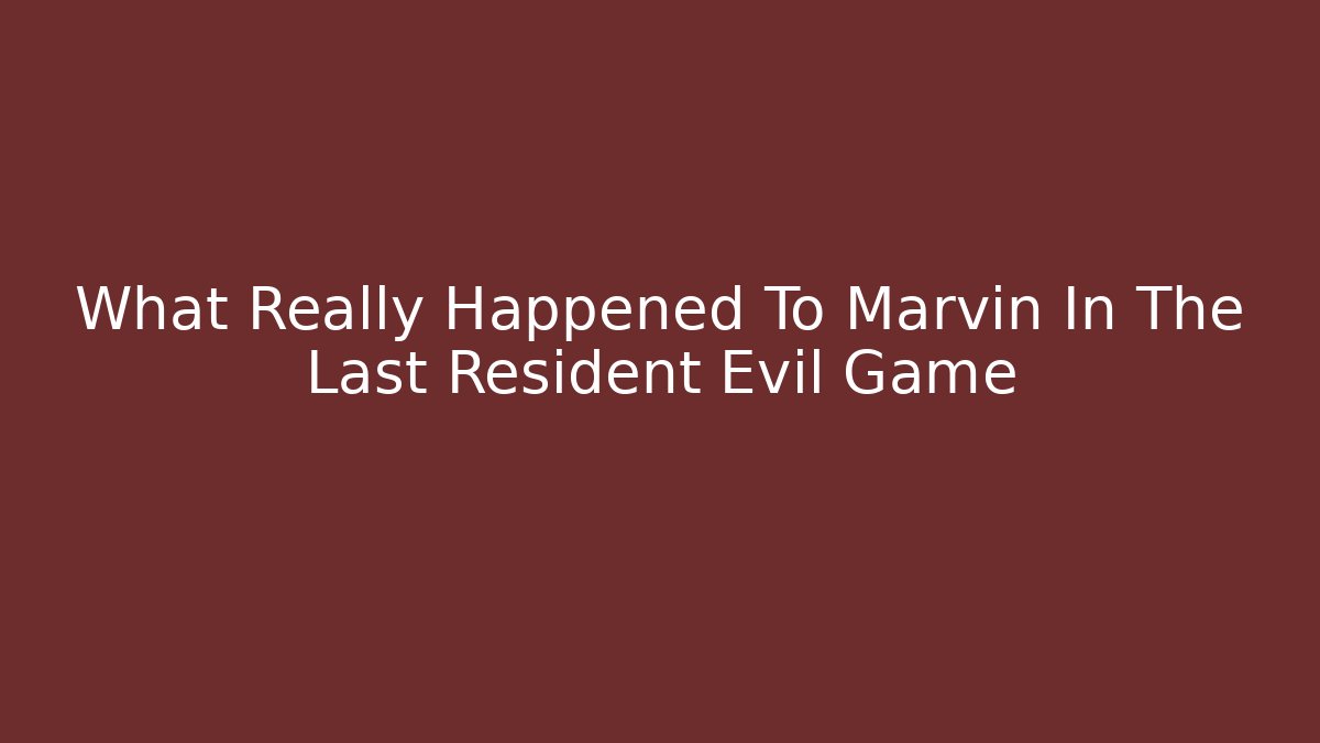 What Really Happened To Marvin In The Last Resident Evil Game