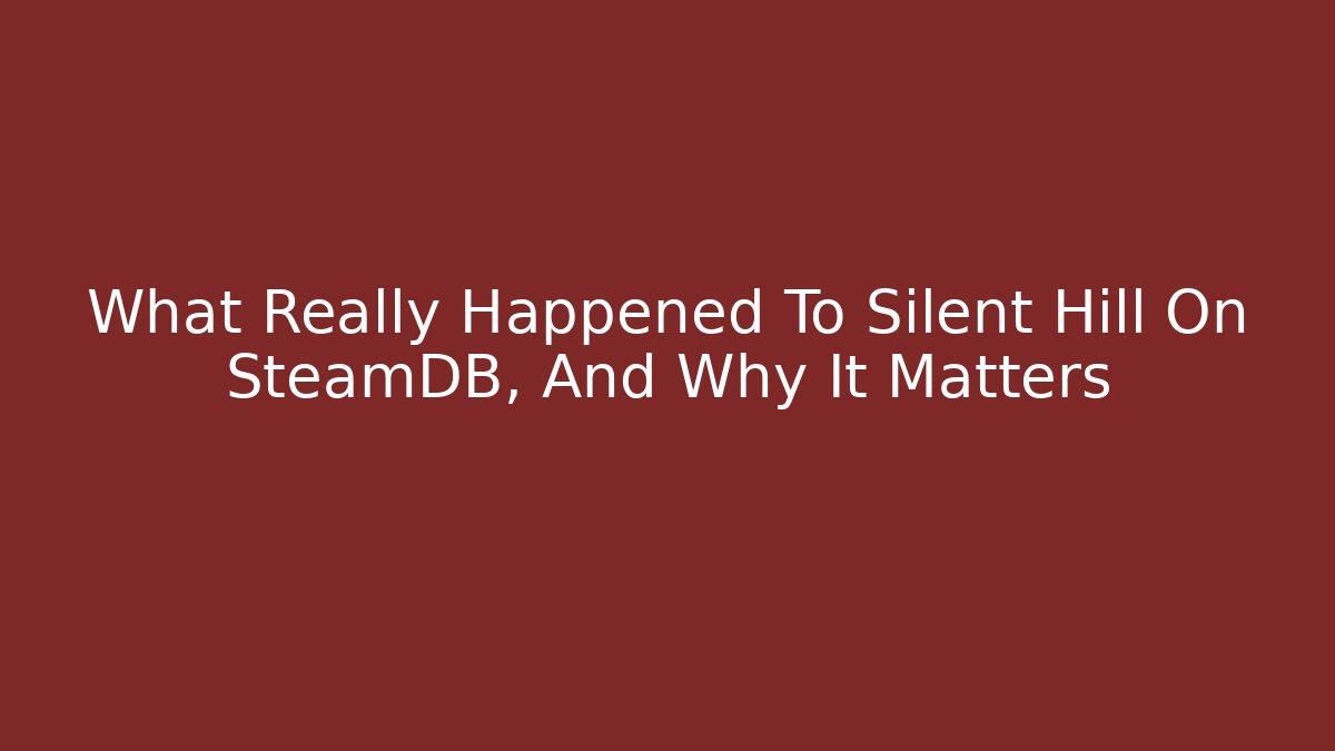 What Really Happened To Silent Hill On SteamDB, And Why It Matters
