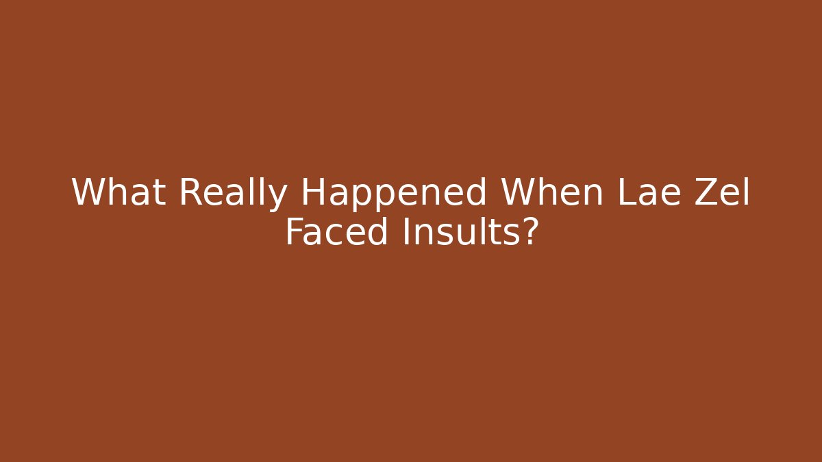 What Really Happened When Lae Zel Faced Insults?
