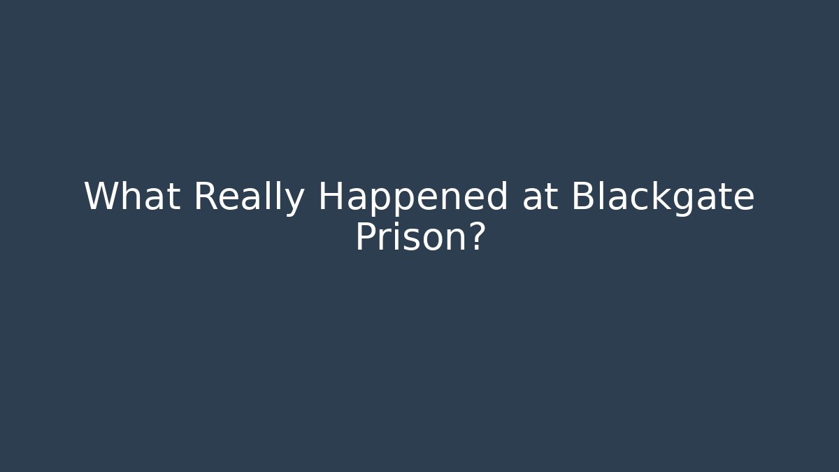 What Really Happened at Blackgate Prison?