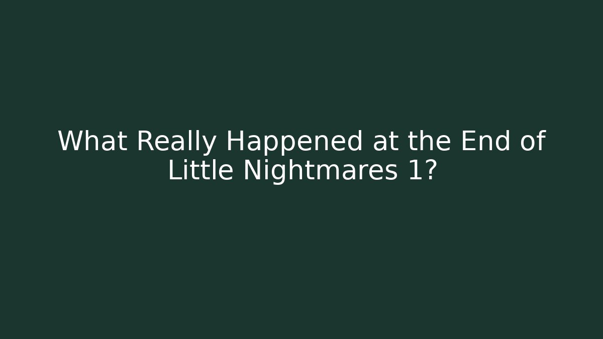 What Really Happened at the End of Little Nightmares 1?