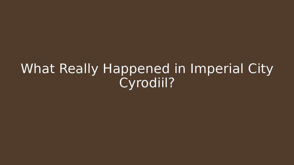 What Really Happened in Imperial City Cyrodiil?