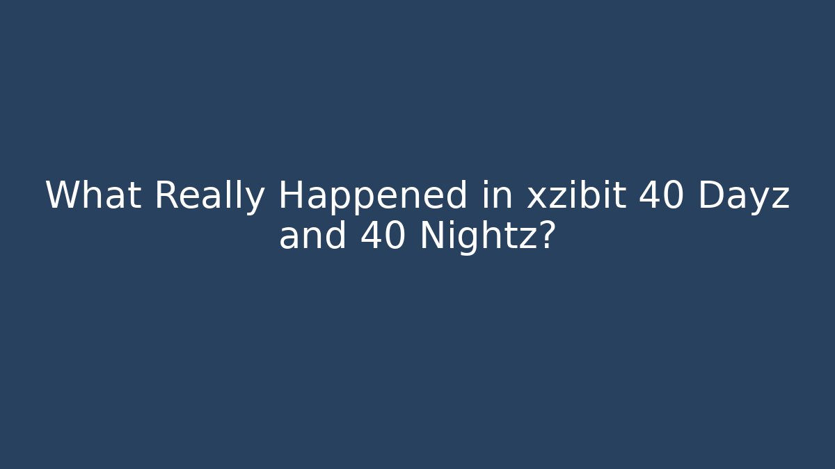 What Really Happened in xzibit 40 Dayz and 40 Nightz?